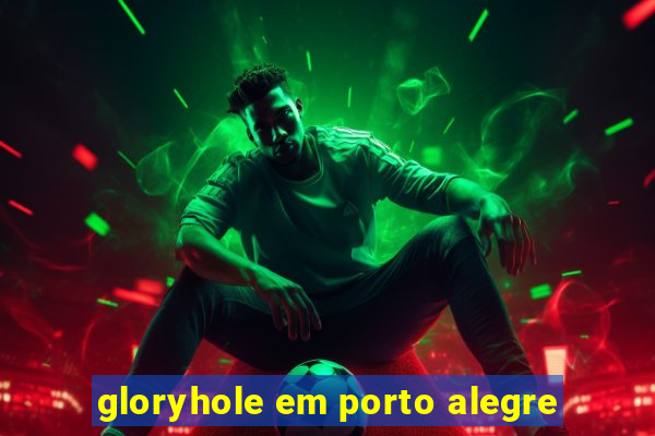 gloryhole em porto alegre